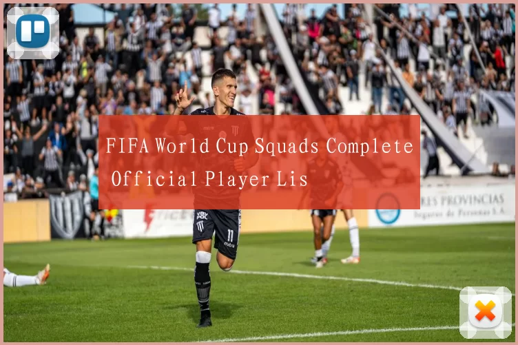 FIFA World Cup Squads Complete Official Player Lis
